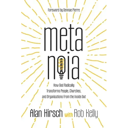 Metanoia: How God Radically Transforms People, Churches, and Organizations From the Inside Out