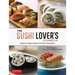 The Sushi Lover's Cookbook: Easy to Prepare Sushi for Every Occasion