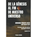 de la Genesis Al Fin de Nuestro Universo: Más Allá del Apocalipsis Terrícola