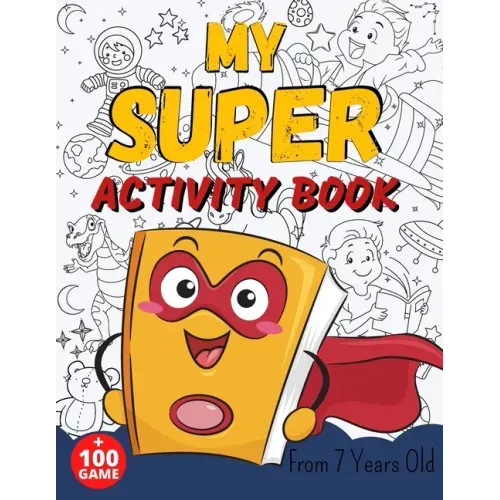 MY SUPER ACTIVITY BOOK From 7 Years Old: Awesome Games for Smart and Clever Kids, Mazes, Sudoku, Word Search Puzzle, Animals Mandala, Comics, Find The