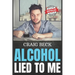 Alcohol Lied to Me: The Intelligent Way to Escape Alcohol Addiction