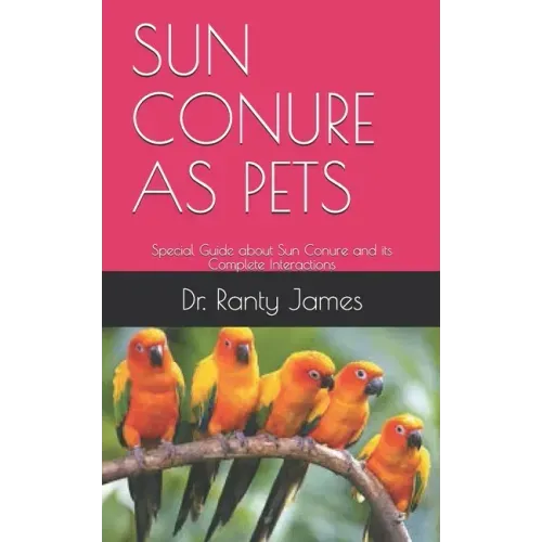 Sun Conure as Pets: Special Guide about Sun Conure and its Complete Interactions