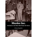 Murder Inc.: Mysteries of the Mob's Most Deadly Hit Squad