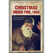 Christmas under Fire, 1944: The Last Christmas of World War II