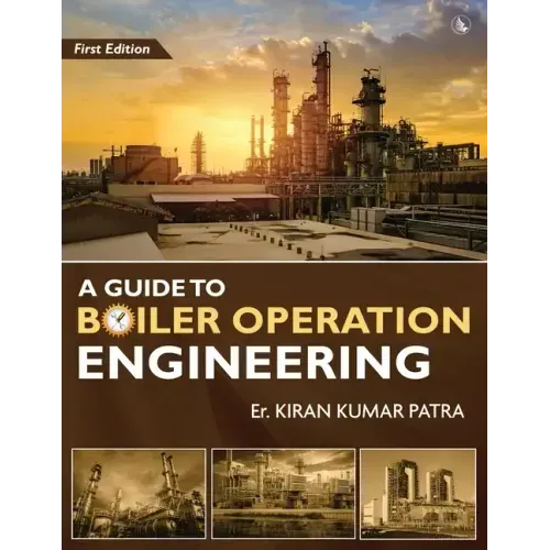 A Guide to Boiler Operation Engineering - For BOE/ 1st Class and 2nd Class Boiler Attendants' Proficiency Examination