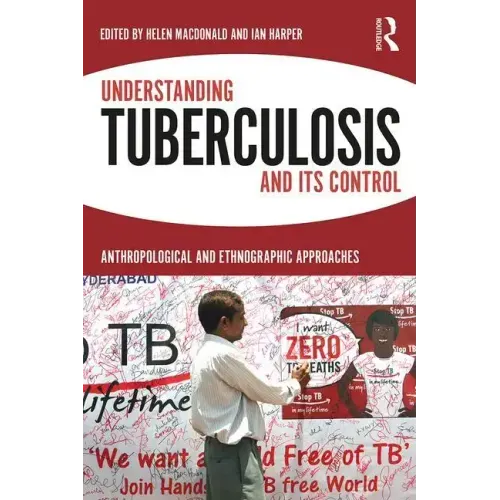 Understanding Tuberculosis and Its Control: Anthropological and Ethnographic Approaches