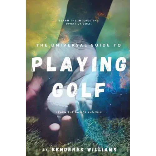 The Universal Guide to Playing Golf