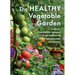 The Healthy Vegetable Garden: A Natural, Chemical-Free Approach to Soil, Biodiversity and Managing Pests and Diseases