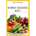 The Kidney Diseases Diet: The Effective Recipe, Nutrition And Meal Guide To Prevent And Cure Kidney Disease