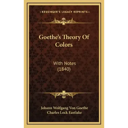Goethe's Theory of Colors: With Notes (1840)