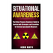 Situational Awareness: The Urban Prepper's Beginner's Guide to Survival with Strategies and Essentials for Extreme Apocalyptic Disasters