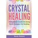 Crystal Healing: A Beginners Guide On Using Earth Energies For Healing