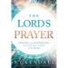 The Lord's Prayer: Insignt and Inspiration to Draw You Closer to Him
