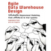 Agile Data Warehouse Design: Collaborative Dimensional Modeling, from Whiteboard to Star Schema