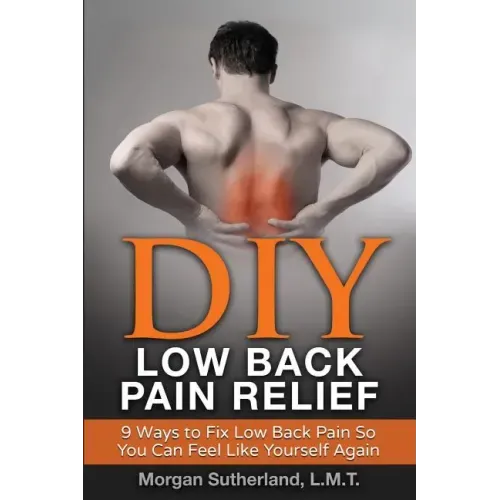 DIY Low Back Pain Relief: 9 Ways To Fix Low Back Pain So You Can Feel Like Yourself Again