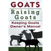 Goats. Raising Goats. Keeping Goats Owners Manual.
