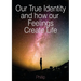 Our True Identity and how our Feelings Create Life