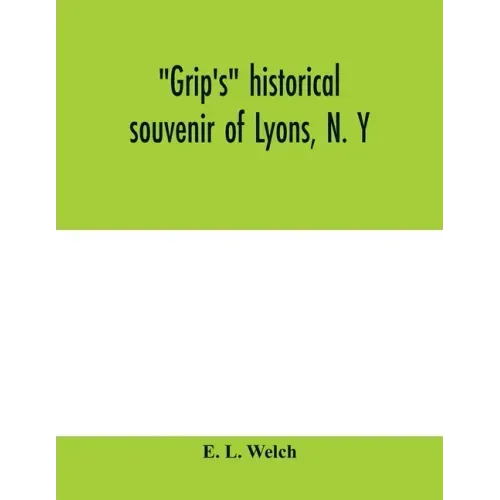 Grip's historical souvenir of Lyons, N. Y