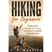 Hiking for Beginners: Beginner's Guide for your Ultimate Hiking Experience: Beginner's Guide for your Ultimate Hiking Experience