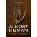 Almost Human: The Astonishing Tale of Homo Naledi and the Discovery That Changed Our Human Story