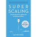 Super Scaling: Systemise, Break Free, and Skyrocket Your Business to Millions