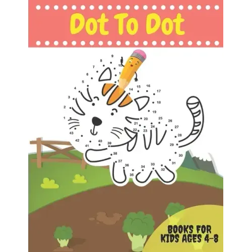 Dot To Dot Books For Kids Ages 4-8: Activity books Dots for Kids Age 3, 4, 5, 6, 7, 8: letters, numbers, shapes, animals and more to fill in and color