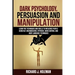 Dark Psychology, Persuasion, and Manipulation: Learn the Techniques and Skills to Influence People Using NLP, Brainwashing, Hypnosis, Mind Control, an