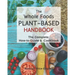 The Whole Foods Plant-Based Handbook: How-To Guide & Cookbook