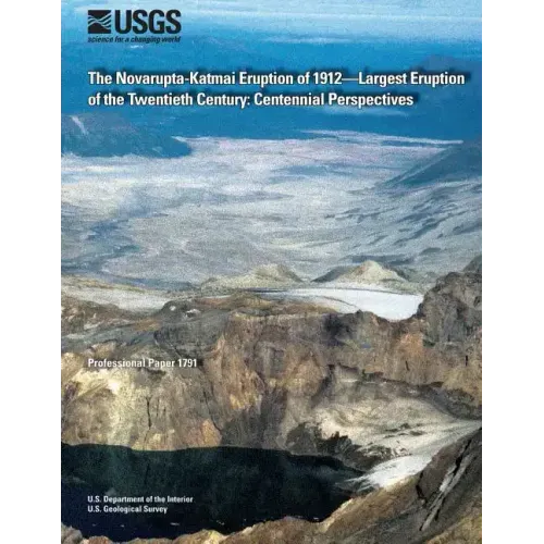 The Novarupta-Katmai Eruption of 1912?Largest Eruption of the Twentieth Century: Centennial Perspectives