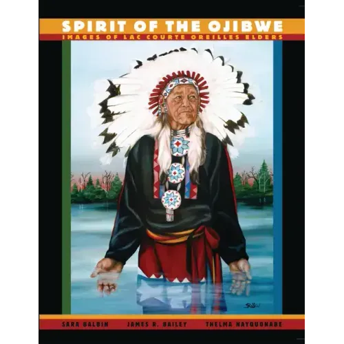 Spirit of the Ojibwe: Images of Lac Courte Oreilles Elders