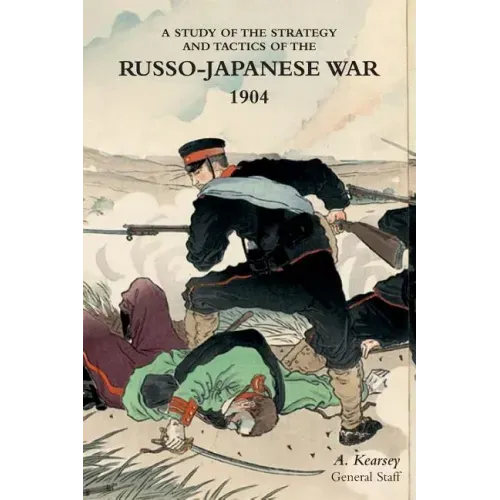 A Study of the Strategy and Tactics of the Russo-Japanese War, 1904