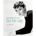 Our Fair Lady: Audrey Hepburn's Life in Pictures