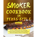 Smoker Cookbook in Texas Style: The Art of Smoking Meat with Texas BBQ, Ultimate Smoker Cookbook for Real Pitmasters, Irresistible Barbecue Recipes in