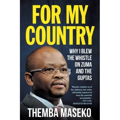 FOR MY COUNTRY - Why I Blew the Whistle on Zuma and the Guptas