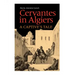 Cervantes in Algiers: A Captive's Tale