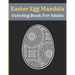 Easter Egg Mandala Coloring Book For Adults: Mandala Easter Egg Coloring Book for Teens & Adults Perfect