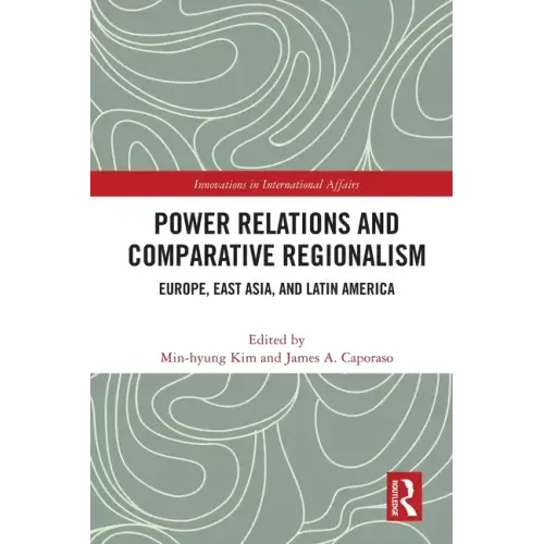 Power Relations and Comparative Regionalism: Europe, East Asia and Latin America