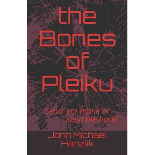 The Bones of Pleiku: Send 'em home or send me back