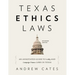Texas Ethics Laws Annotated: 6th edition, 2020-2021