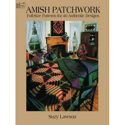Amish Patchwork: Full-Size Patterns for 46 Authentic Designs