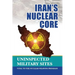 Iran's Nuclear Core: Uninspected Military Sites, Vital to the Nuclear Weapons Program