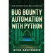 Bug Bounty Automation With Python: The secrets of bug hunting