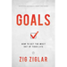Goals: How to Get the Most Out of Your Life