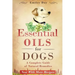 Essential Oils for Dogs: A Complete Guide of Natural Remedies