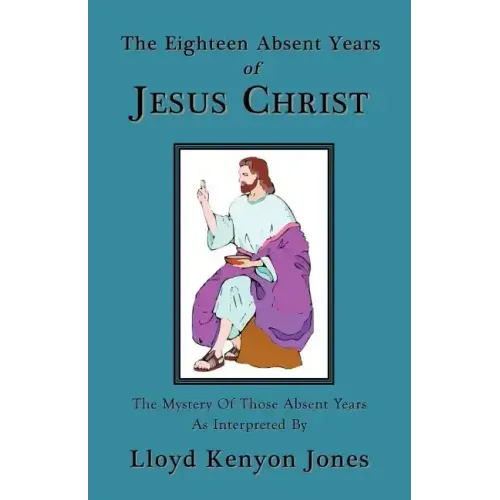 The Eighteen Absent Years of Jesus Christ