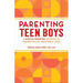 Parenting Teen Boys: A Positive Parenting Approach to Raising Healthy, Independent Sons