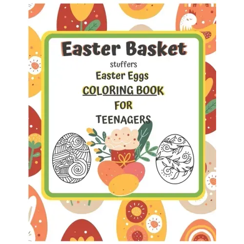 Easter Basket Stuffers Easter Eggs COLORING BOOK For Teenagers: Enjoy Spring & Celebrate Easter with Books Big Eggs for Kids and Teenangers Gifts Craf