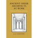 Ancient Greek Architects at Work: Problems of Structure and Design