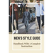 Men's Style Guide: Handbook With A Complete Instruction: How To Change Your Style Male