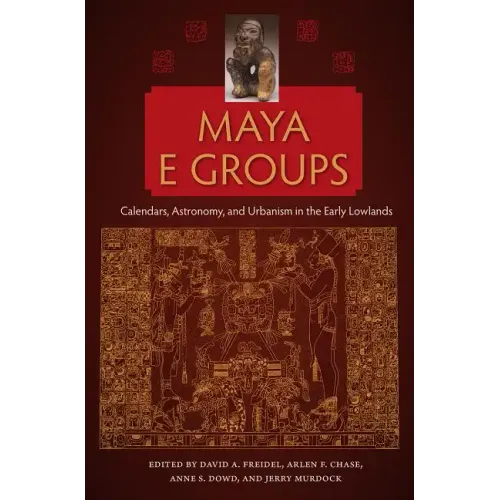 Maya E Groups: Calendars, Astronomy, and Urbanism in the Early Lowlands